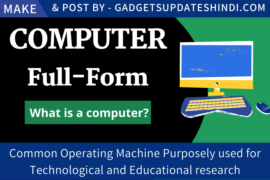 computer full form – Common Operating Machine Purposely used for Technological and Educational research