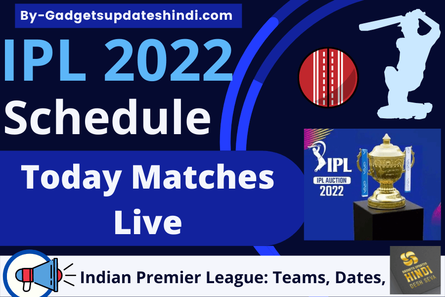 IPL 2022 Schedule,Indian Premier League: Teams, Dates, ipl Schedule, Today Matches